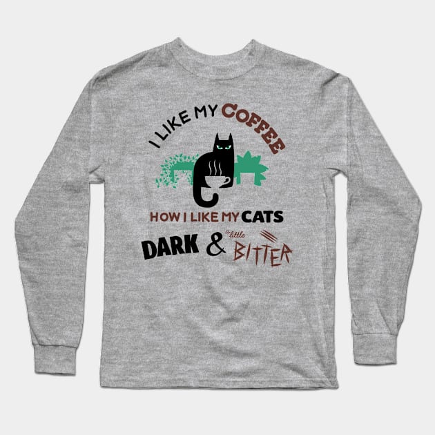 I like my coffee how I like my cats, dark and a little bitter. Long Sleeve T-Shirt by RickThompson